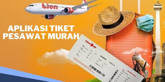 Cara Praktis Menghemat Biaya Traveling Dengan Aplikasi Tiket Murah